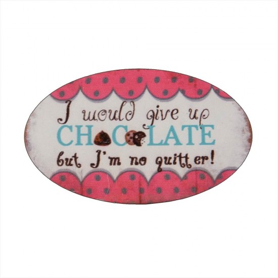 Magnet - I would give up chocolate..